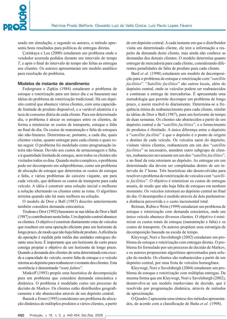 Os autores apresentaram um modelo analítico para resolução do problema.