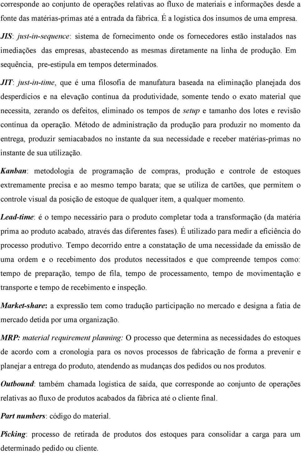 Em sequência, pre-estipula em tempos determinados.