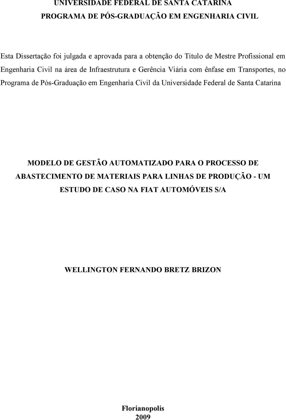 Programa de Pós-Graduação em Engenharia Civil da Universidade Federal de Santa Catarina MODELO DE GESTÃO AUTOMATIZADO PARA O PROCESSO DE