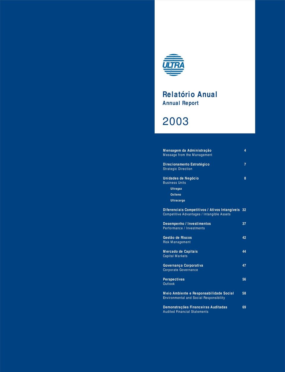 37 Performance / Investments Gestão de Riscos 42 Risk Management Mercado de Capitais 44 Capital Markets Governança Corporativa 47 Corporate Governance