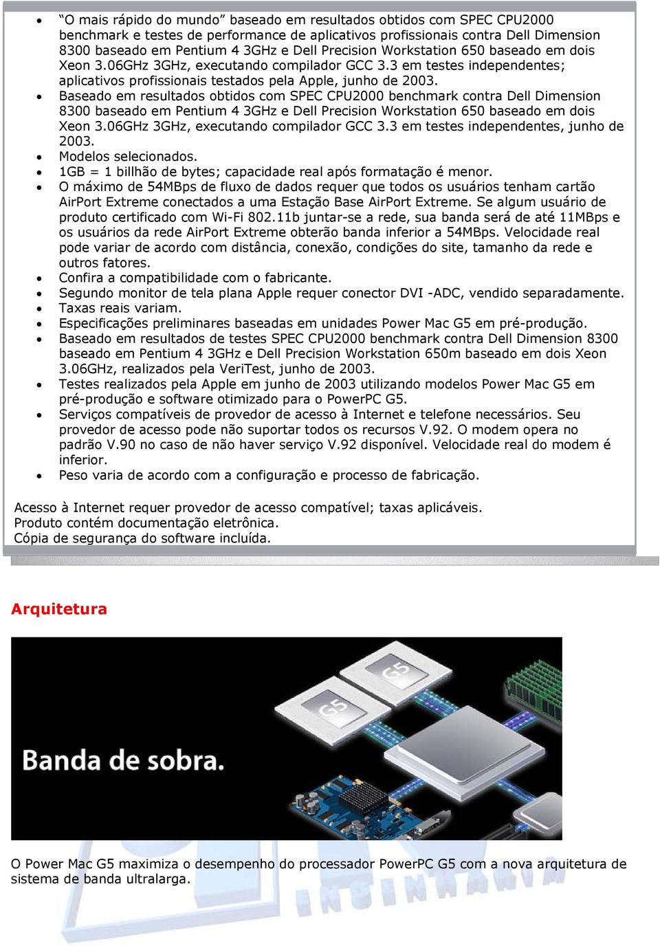 Baseado em resultados obtidos com SPEC CPU2000 benchmark contra Dell Dimension 8300 baseado em Pentium 4 3GHz e Dell Precision Workstation 650 baseado em dois Xeon 3.