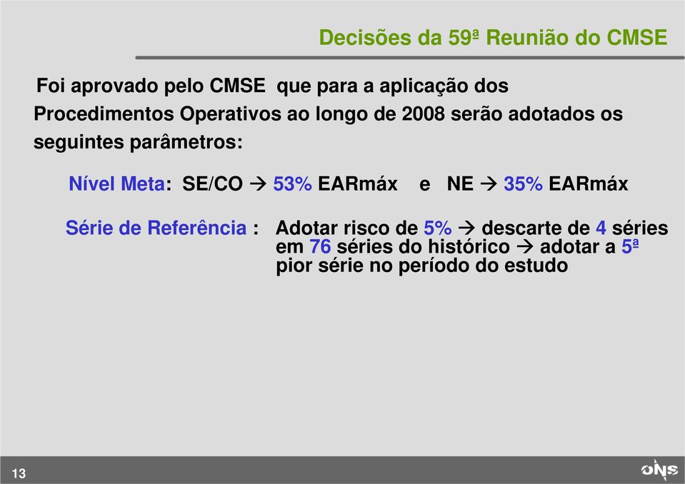 Nível Meta: SE/CO 53% EARmáx e NE 35% EARmáx Série de Referência : Adotar risco de 5%