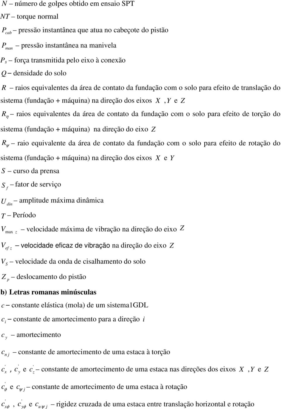 para efeito de torção do sistema (fudação + máquia) a direção do eio Z R ψ raio equivalete da área de otato da fudação om o solo para efeito de rotação do sistema (fudação + máquia) a direção dos