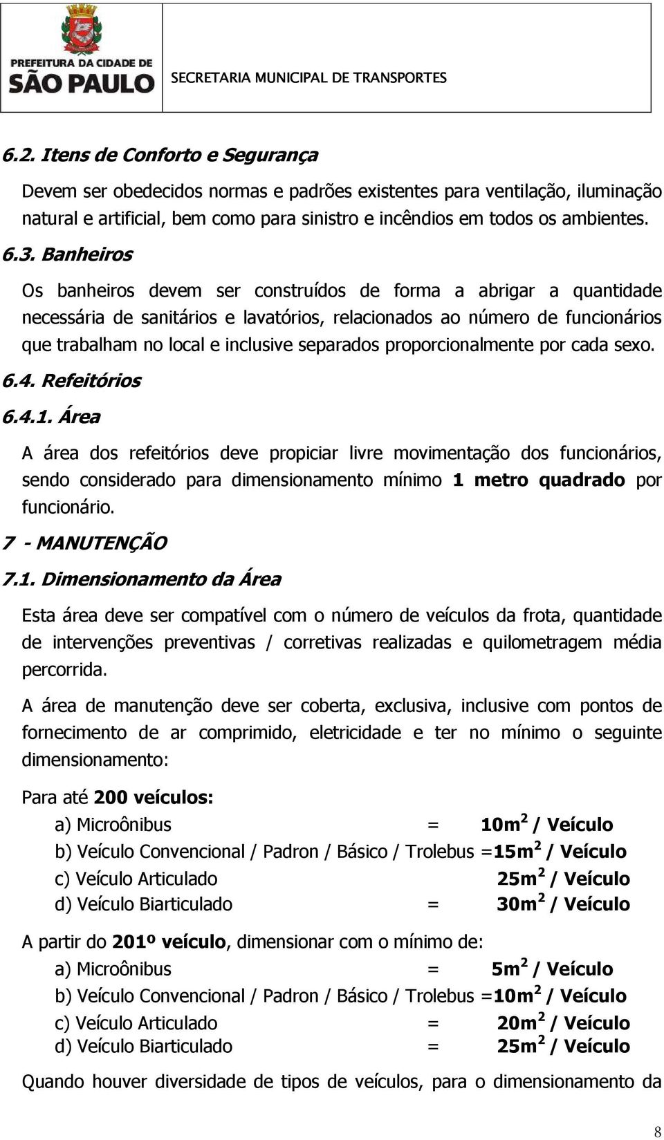 proporcionalmente por cada sexo. 6.4. Refeitórios 6.4.1.