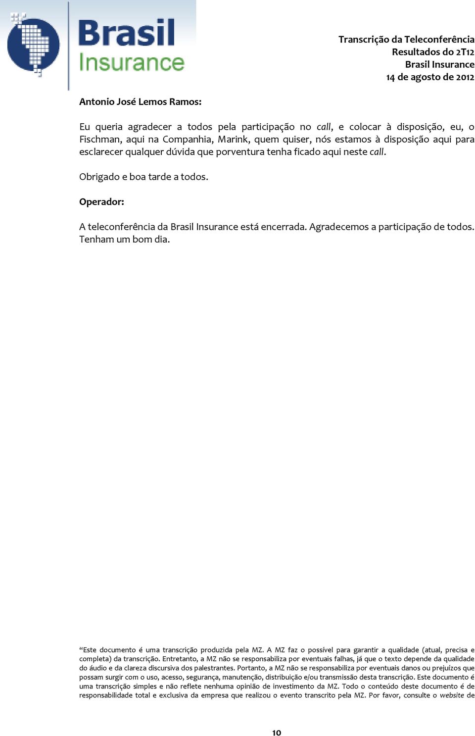 Este documento é uma transcrição produzida pela MZ. A MZ faz o possível para garantir a qualidade (atual, precisa e completa) da transcrição.