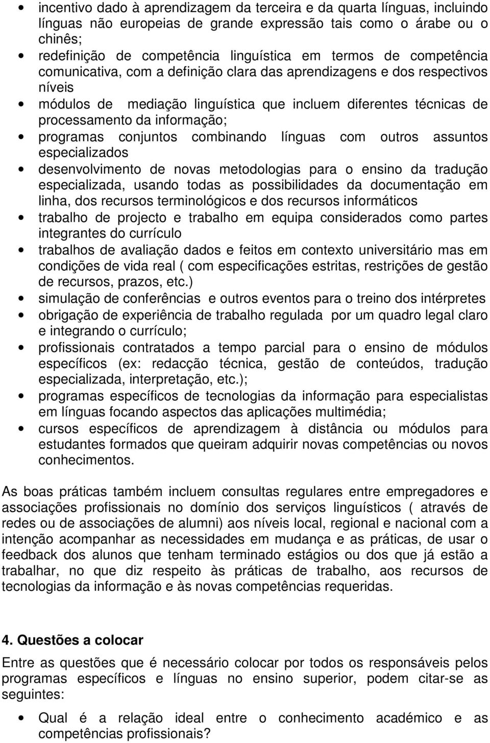 conjuntos combinando línguas com outros assuntos especializados desenvolvimento de novas metodologias para o ensino da tradução especializada, usando todas as possibilidades da documentação em linha,