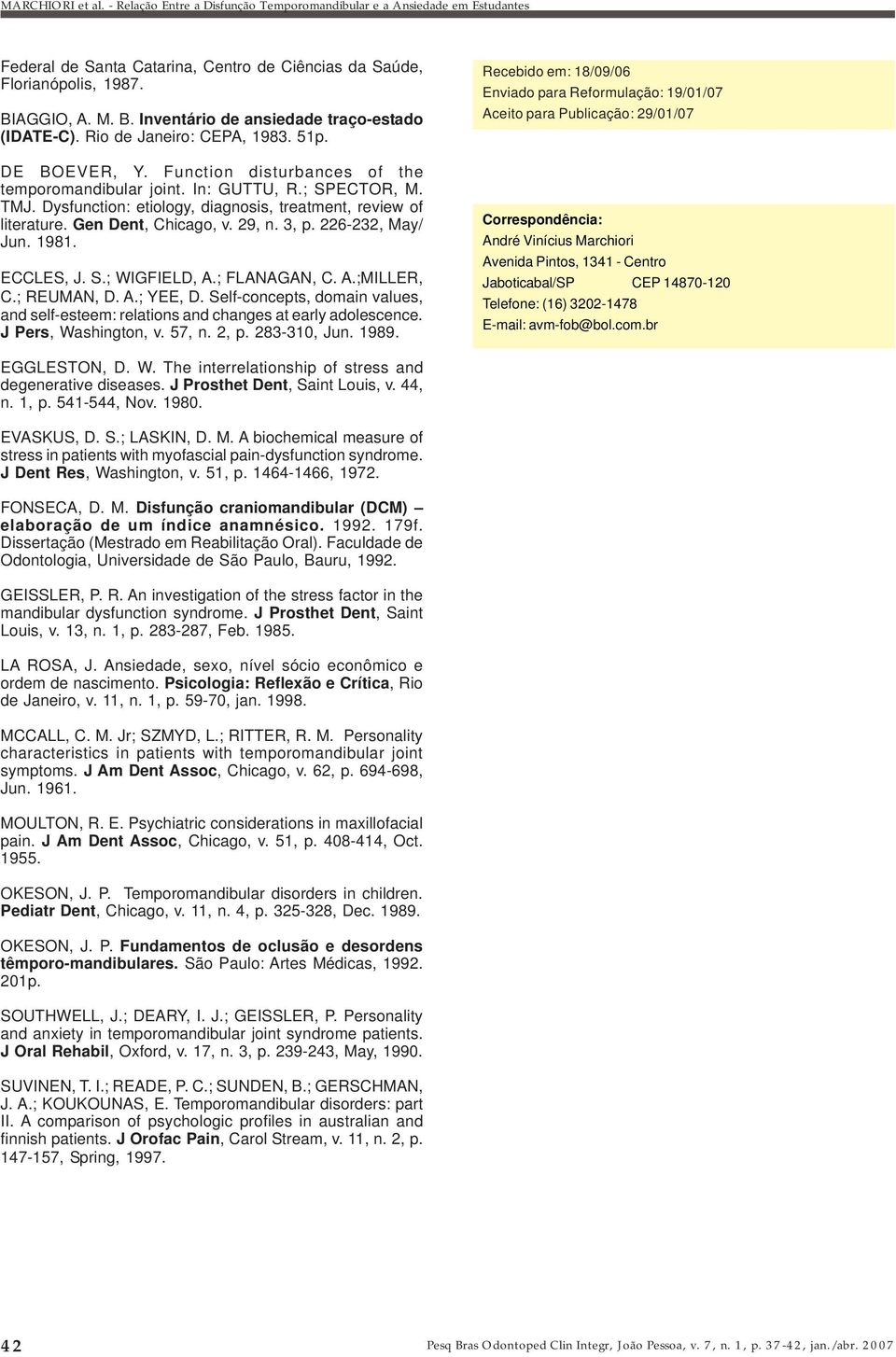 226-232, May/ Jun. 1981. ECCLES, J. S.; WIGFIELD, A.; FLANAGAN, C. A.;MILLER, C.; REUMAN, D. A.; YEE, D. Self-concepts, domain values, and self-esteem: relations and changes at early adolescence.