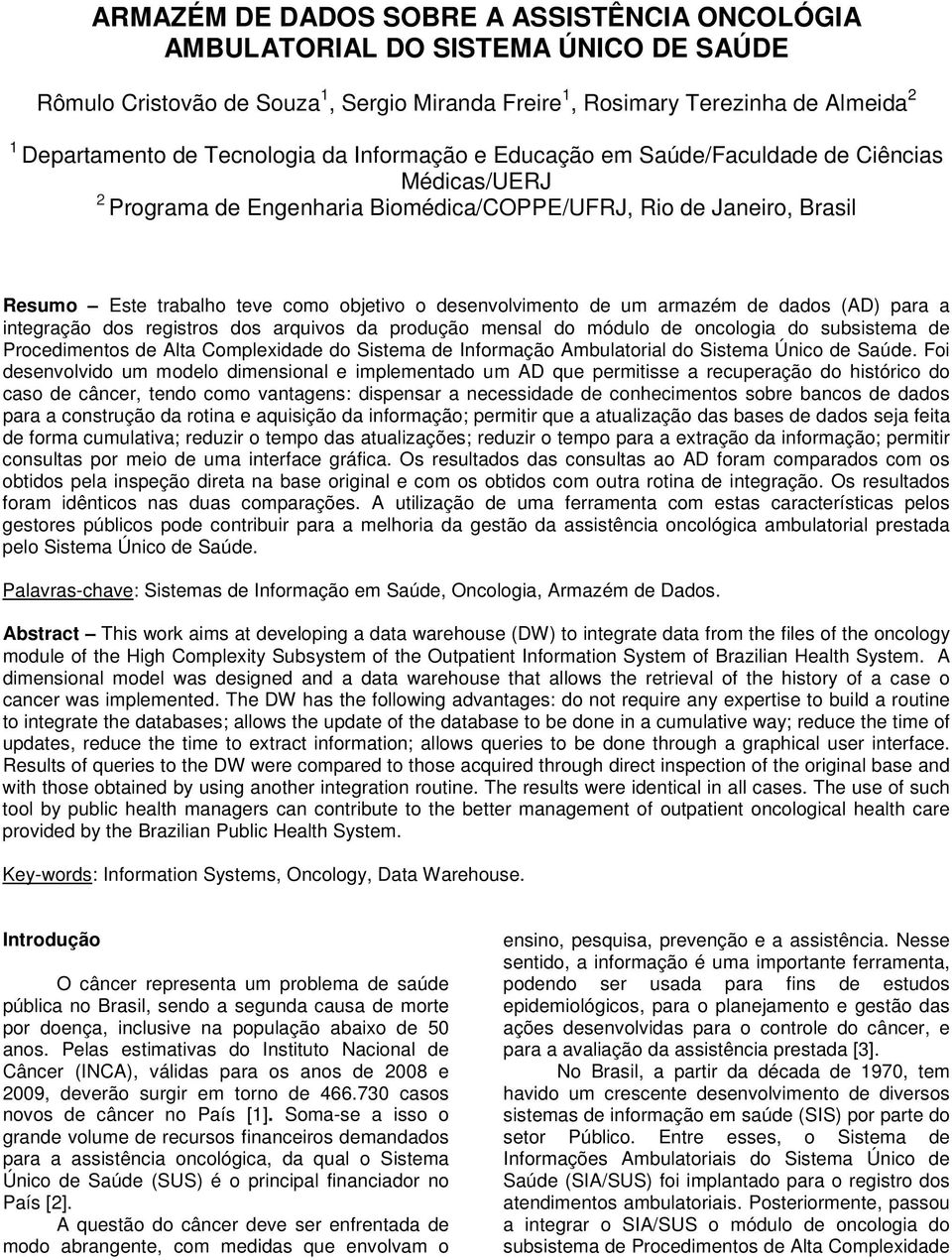 desenvolvimento de um armazém de dados (AD) para a integração dos registros dos arquivos da produção mensal do módulo de oncologia do subsistema de Procedimentos de Alta Complexidade do Sistema de