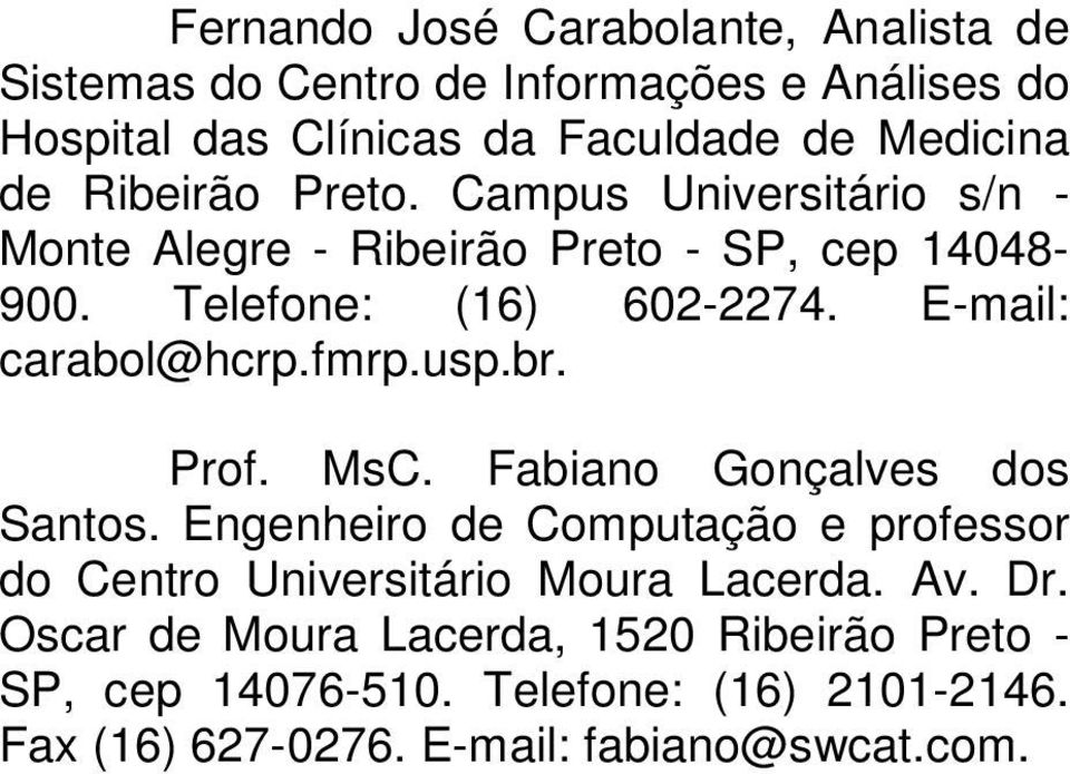 E-mail: carabol@hcrp.fmrp.usp.br. Prof. MsC. Fabiano Gonçalves dos Santos.