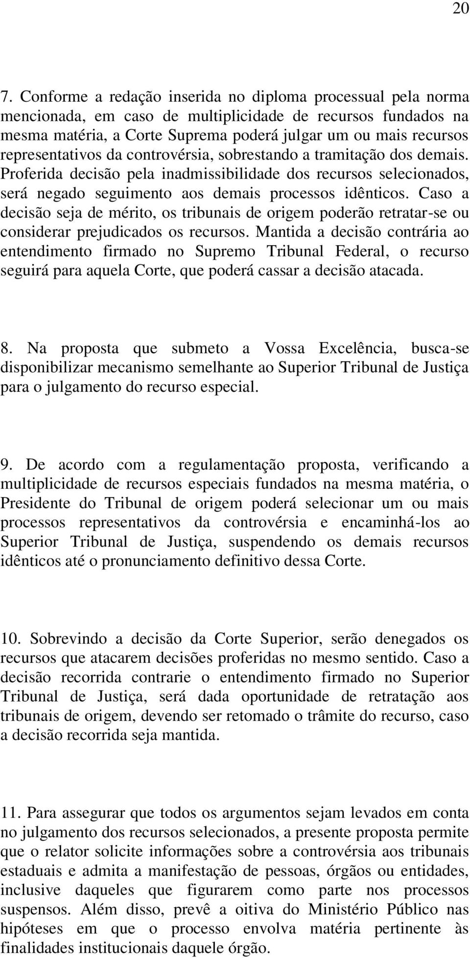 Caso a decisão seja de mérito, os tribunais de origem poderão retratar-se ou considerar prejudicados os recursos.