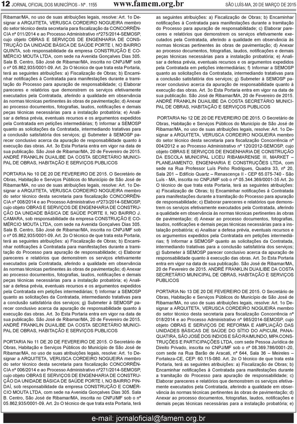 nº275/2014-semosp, cujo objeto OBRAS E SERVIÇOS DE ENGENHARIA DE CONS- TRUÇÃO DA UNIDADE BÁSICA DE SAÚDE PORTE I, NO BAIRRO QUINTA, sob responsabilidade da empresa CONSTRUÇÃO E CO- MÉRCIO MOUTA LTDA,