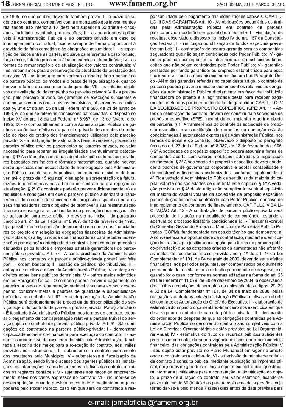 (dez) nem superior a 35 (trinta e cinco) anos, incluindo eventuais prorrogações; II - as penalidades aplicáveis à Administração Pública e ao parceiro privado em caso de inadimplemento contratual,