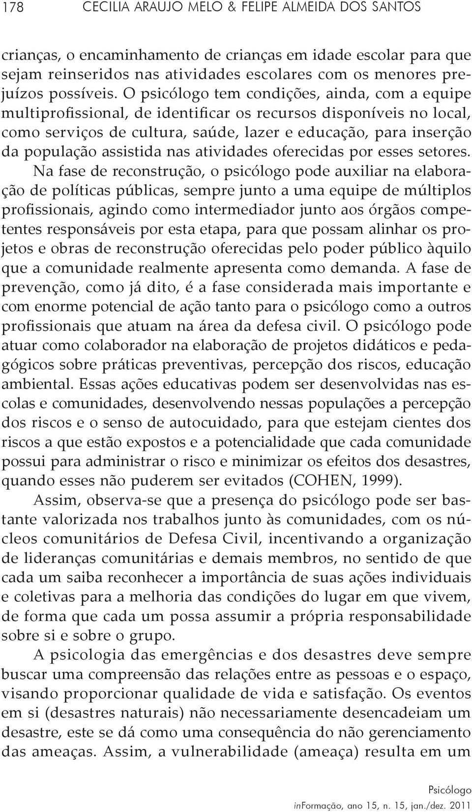 assistida nas atividades oferecidas por esses setores.