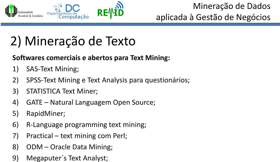 Miner; 4) GATE Natural Languagem Open Source; 5) RapidMiner; 6) R-Language programming