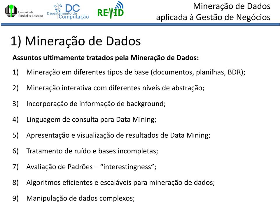 Linguagem de consulta para Data Mining; 5) Apresentação e visualização de resultados de Data Mining; 6) Tratamento de ruído e bases