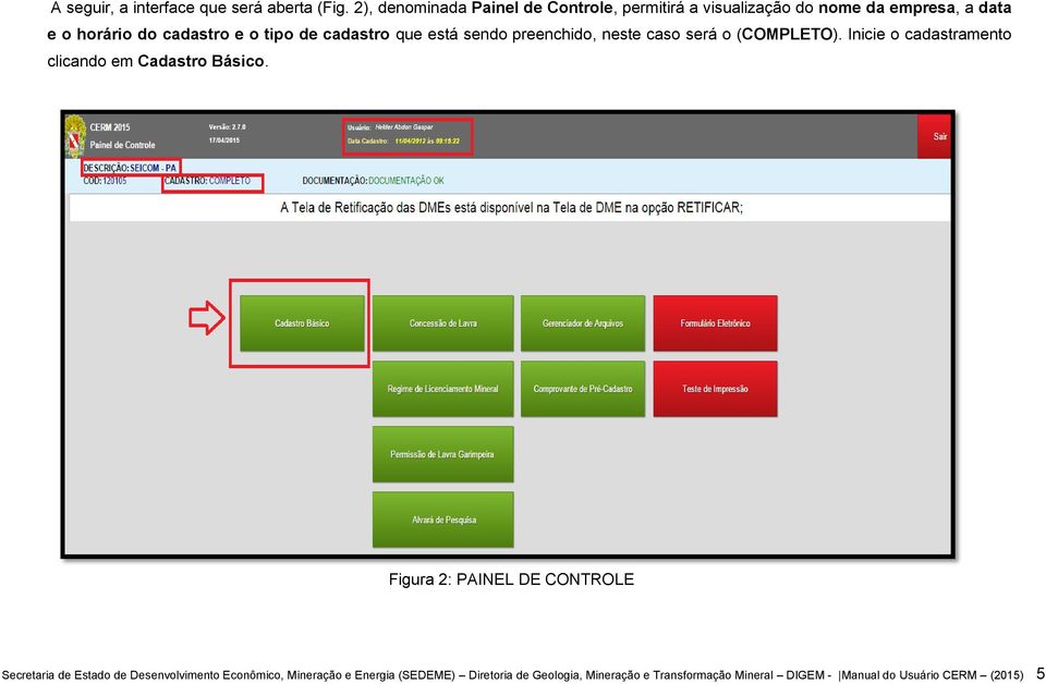 cadastro que está sendo preenchido, neste caso será o (COMPLETO). Inicie o cadastramento clicando em Cadastro Básico.