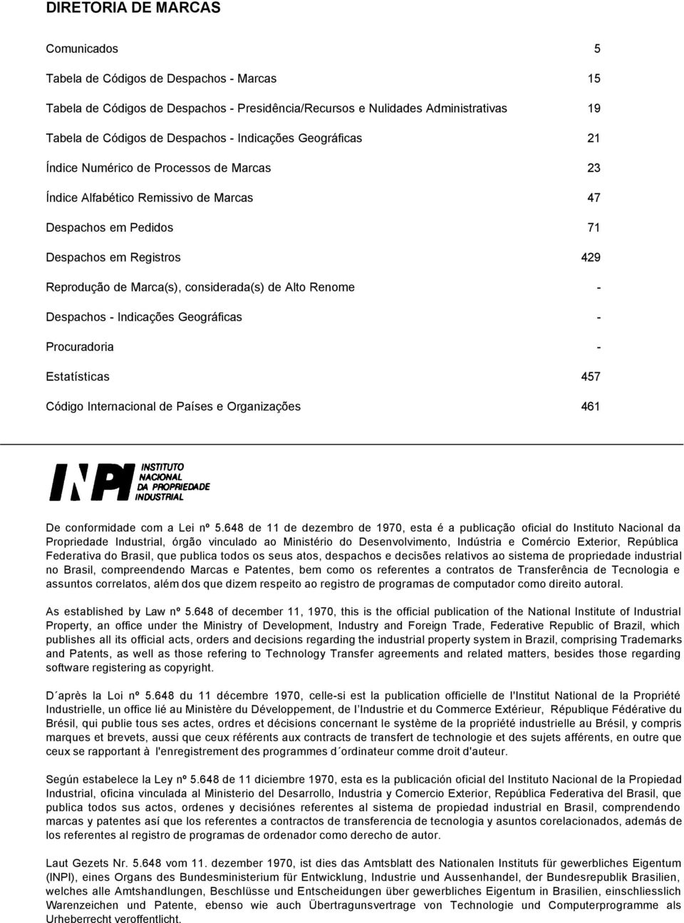 de Alto Renome - Despachos - Indicações Geográficas - Procuradoria - Estatísticas 457 Código Internacional de Países e Organizações 461 De conformidade com a Lei nº 5.