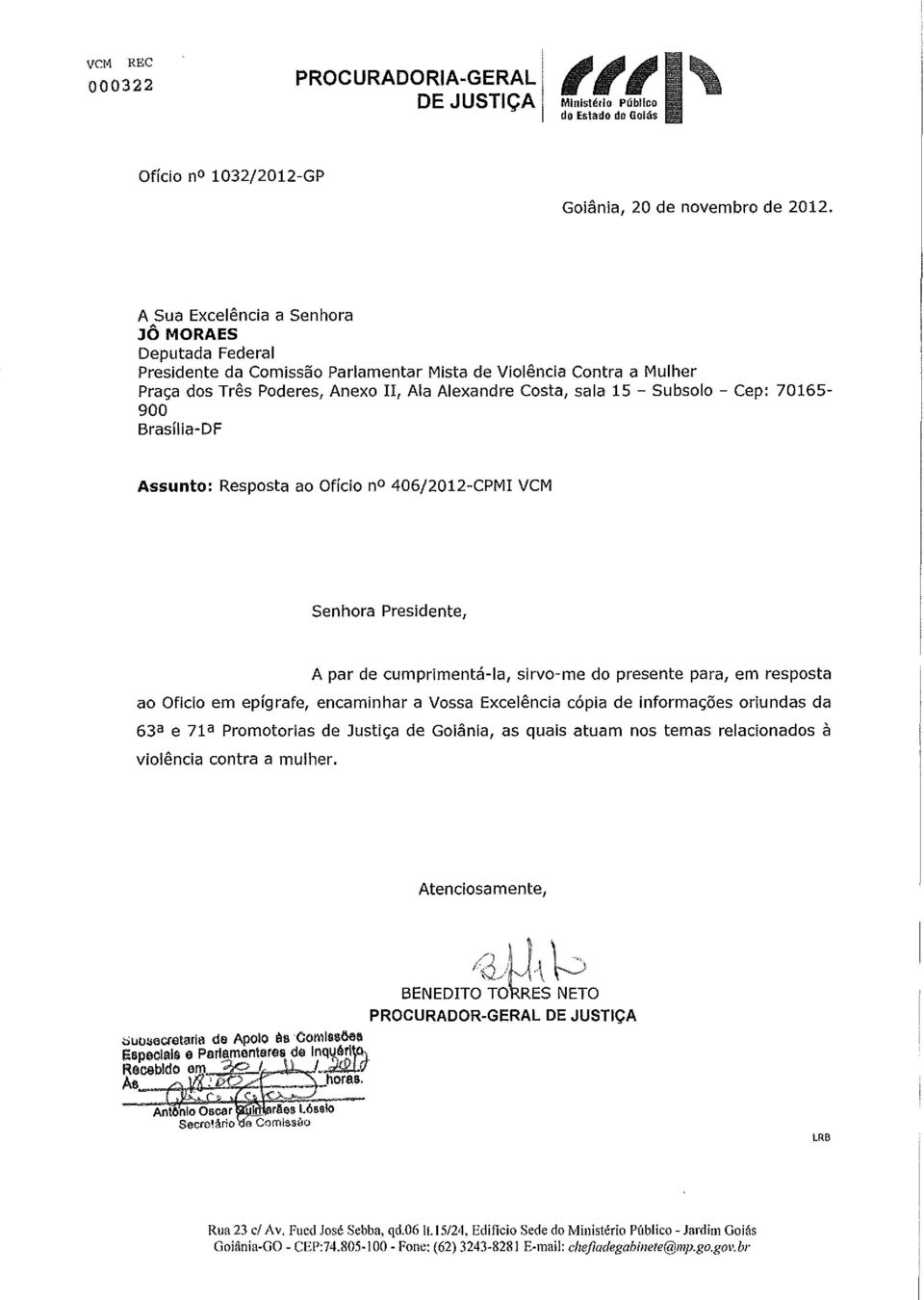 Cep: 70165 900 Brasília-DF Assunto: Resposta ao Ofício no 406j2012-CPMI VCM Senhora Presidente, A par de cumprimentá-ia, sirvo-me do presente para, em resposta ao Oficio em epígrafe, encaminhar a