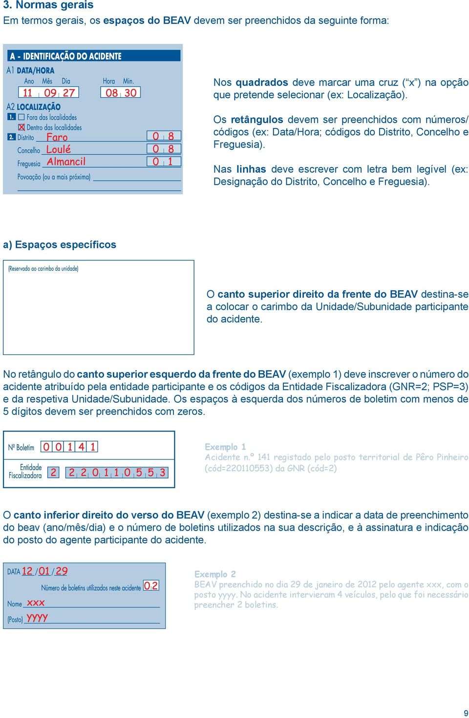 Nas linhas deve escrever com letra bem legível (ex: Designação do Distrito, Concelho e Freguesia).