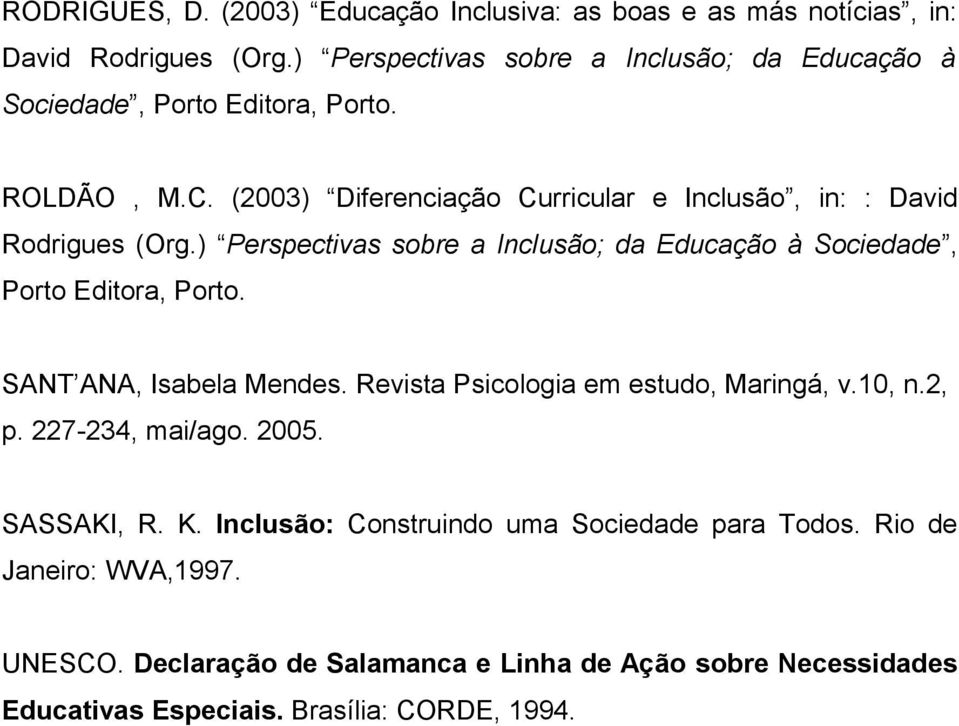 (2003) Diferenciação Curricular e Inclusão, in: : David Rodrigues (Org.) Perspectivas sobre a Inclusão; da Educação à Sociedade, Porto Editora, Porto.