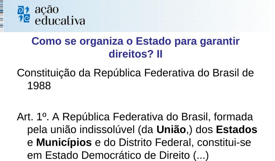 A República Federativa do Brasil, formada pela união indissolúvel (da