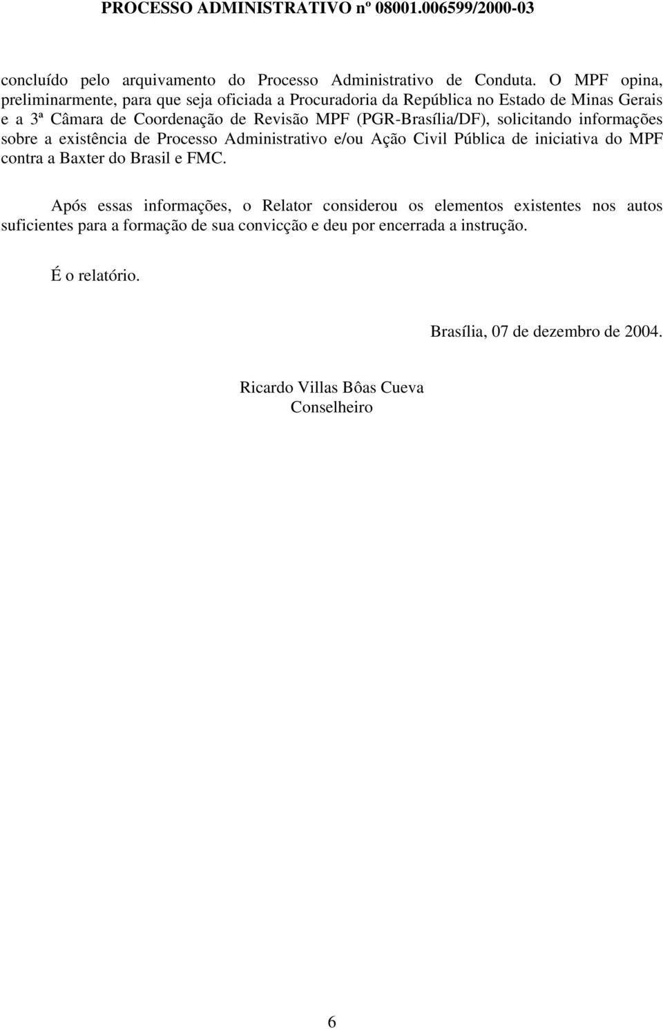 (PGR-Brasília/DF), solicitando informações sobre a existência de Processo Administrativo e/ou Ação Civil Pública de iniciativa do MPF contra a Baxter do