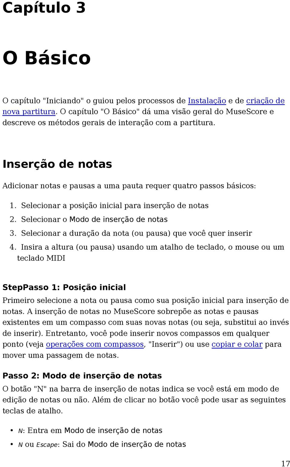 Selecionar a posição inicial para inserção de notas 2. Selecionar o Modo de inserção de notas 3. Selecionar a duração da nota (ou pausa) que você quer inserir 4.