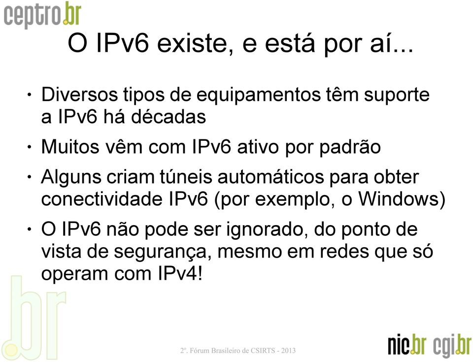 Muitos vêm com IPv6 ativo por padrão Alguns criam túneis