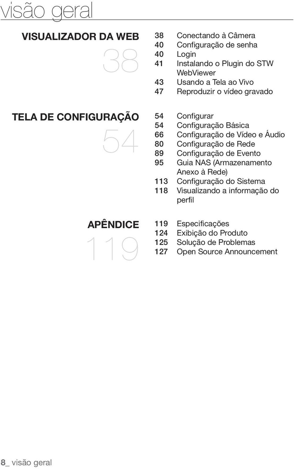 Configuração de Vídeo e Áudio 80 Configuração de Rede 89 Configuração de Evento 95 Guia NAS (Armazenamento Anexo à Rede) 113 Configuração do