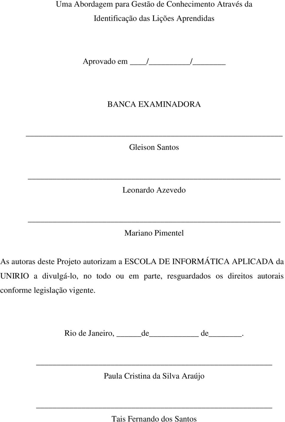 ESCOLA DE INFORMÁTICA APLICADA da UNIRIO a divulgá-lo, no todo ou em parte, resguardados os direitos