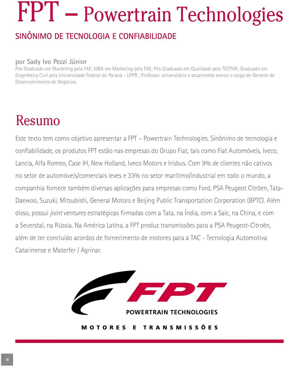 Resumo Este texto tem como objetivo apresentar a FPT Powertrain Technologies.