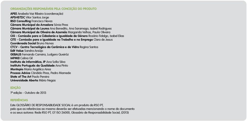 Fidalgo, Isabel Elias CITE - Comissão para a Igualdade no Trabalho e no Emprego Clara de Jesus Coordenada Social Bruno Nunes CTCV - Centro Tecnológico da Cerâmica e do Vidro Regina Santos Edit Value