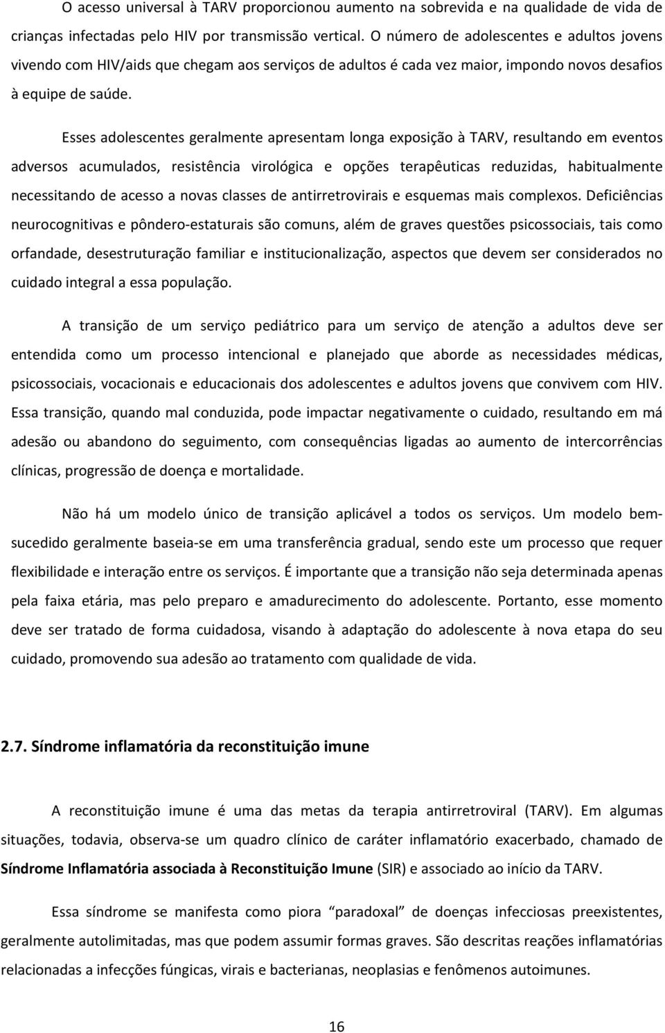 Esses adolescentes geralmente apresentam longa exposição à TARV, resultando em eventos adversos acumulados, resistência virológica e opções terapêuticas reduzidas, habitualmente necessitando de