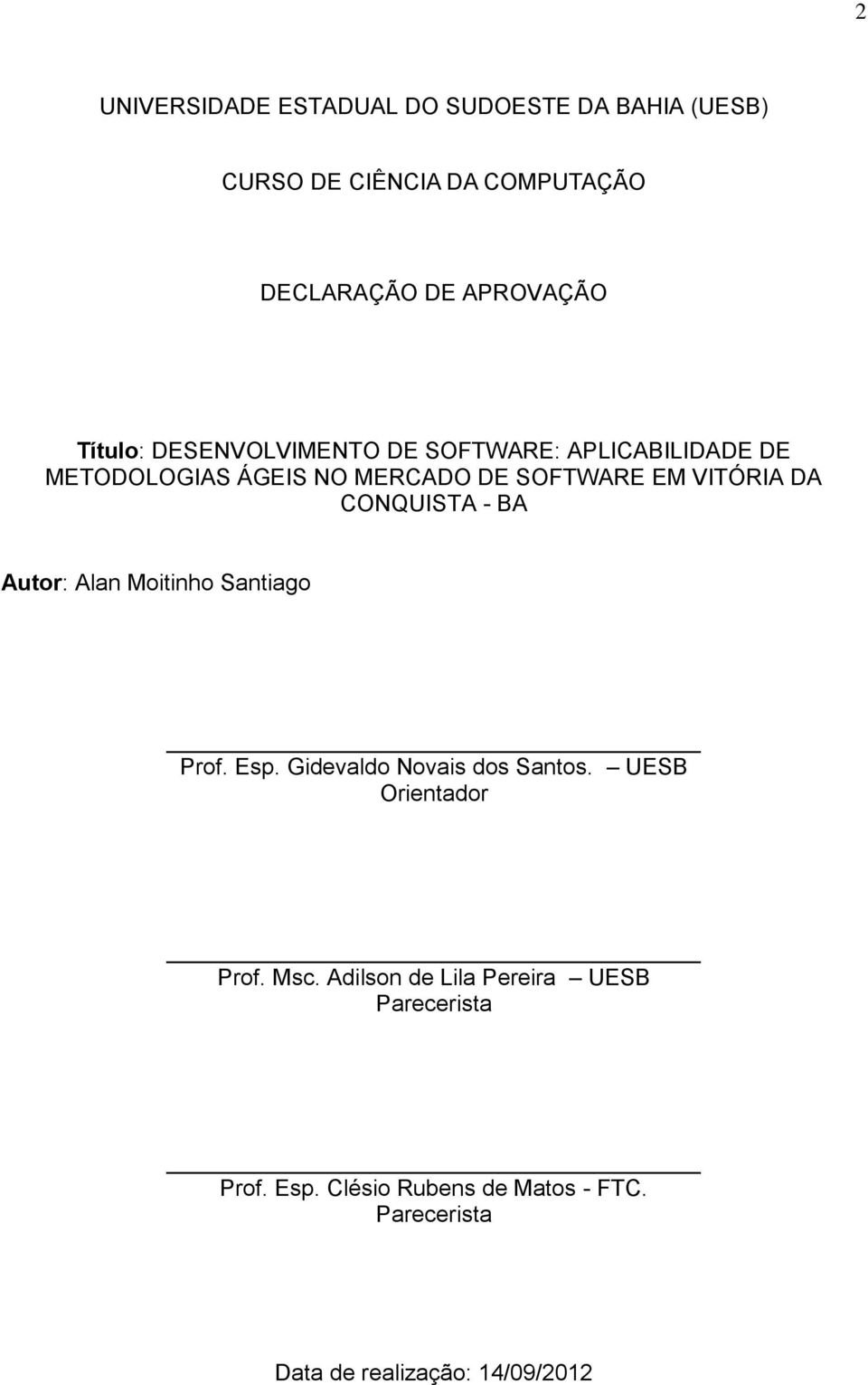 CONQUISTA - BA Autor: Alan Moitinho Santiago Prof. Esp. Gidevaldo Novais dos Santos. UESB Orientador Prof. Msc.