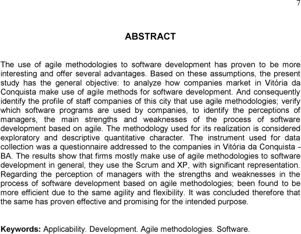 And consequently identify the profile of staff companies of this city that use agile methodologies; verify which software programs are used by companies, to identify the perceptions of managers, the