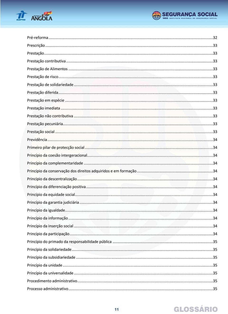 ..34 Princípio da coesão intergeracional...34 Princípio da complementaridade...34 Princípio da conservação dos direitos adquiridos e em formação...34 Princípio da descentralização.