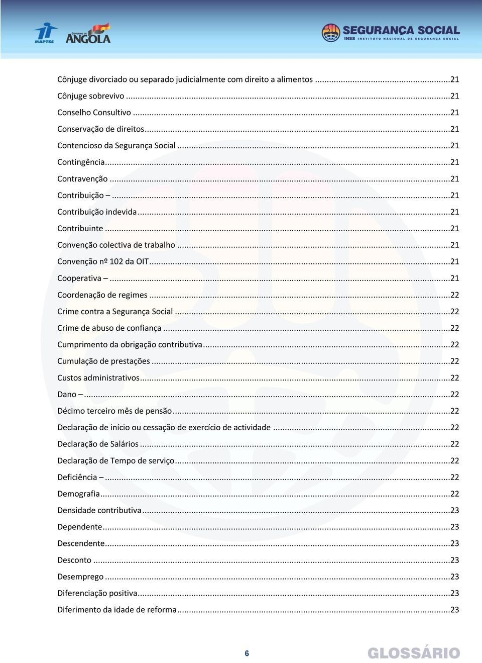 ..22 Crime contra a Segurança Social...22 Crime de abuso de confiança...22 Cumprimento da obrigação contributiva...22 Cumulação de prestações...22 Custos administrativos...22 Dano.