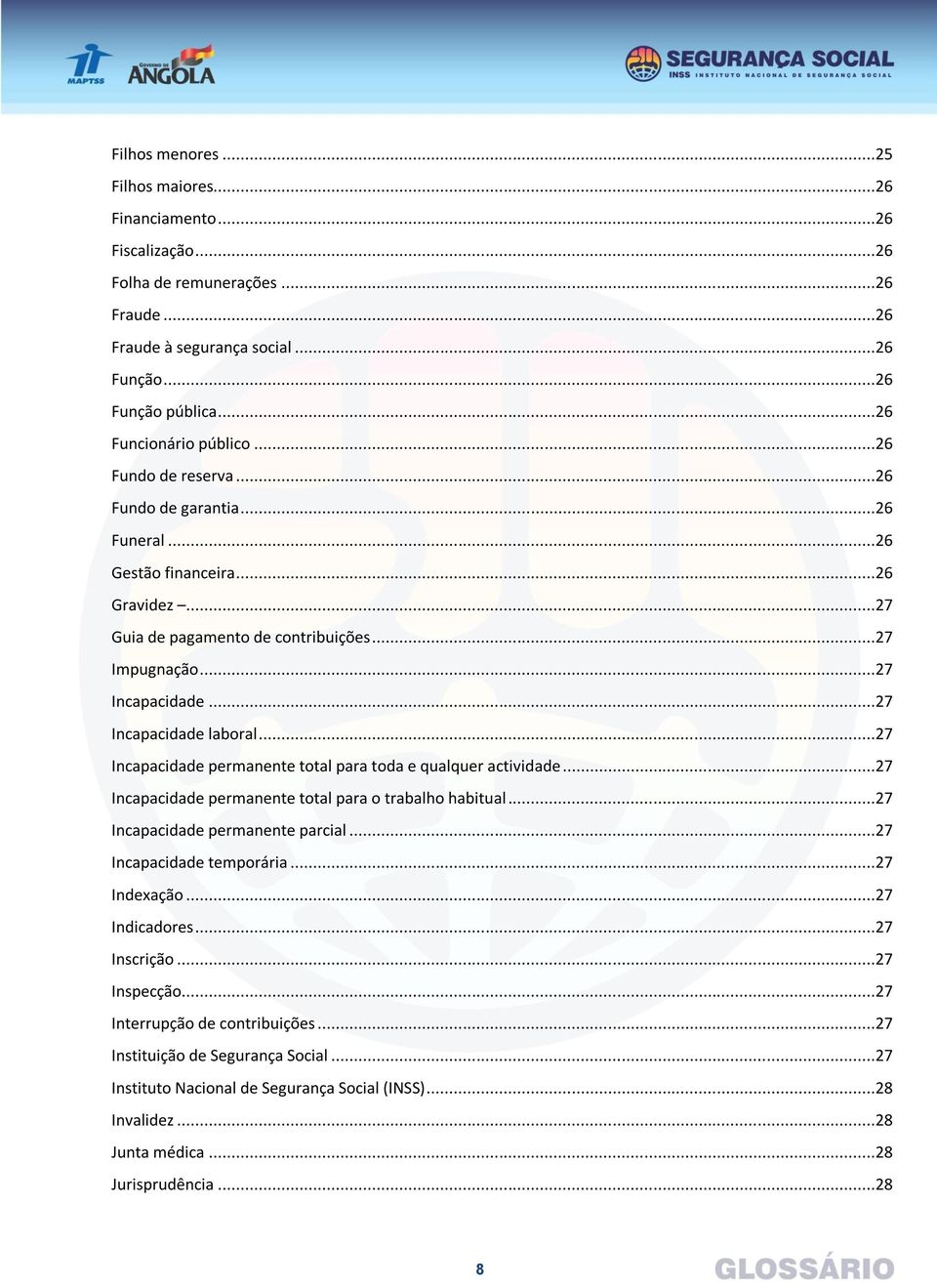 ..27 Incapacidade permanente total para toda e qualquer actividade...27 Incapacidade permanente total para o trabalho habitual...27 Incapacidade permanente parcial...27 Incapacidade temporária.