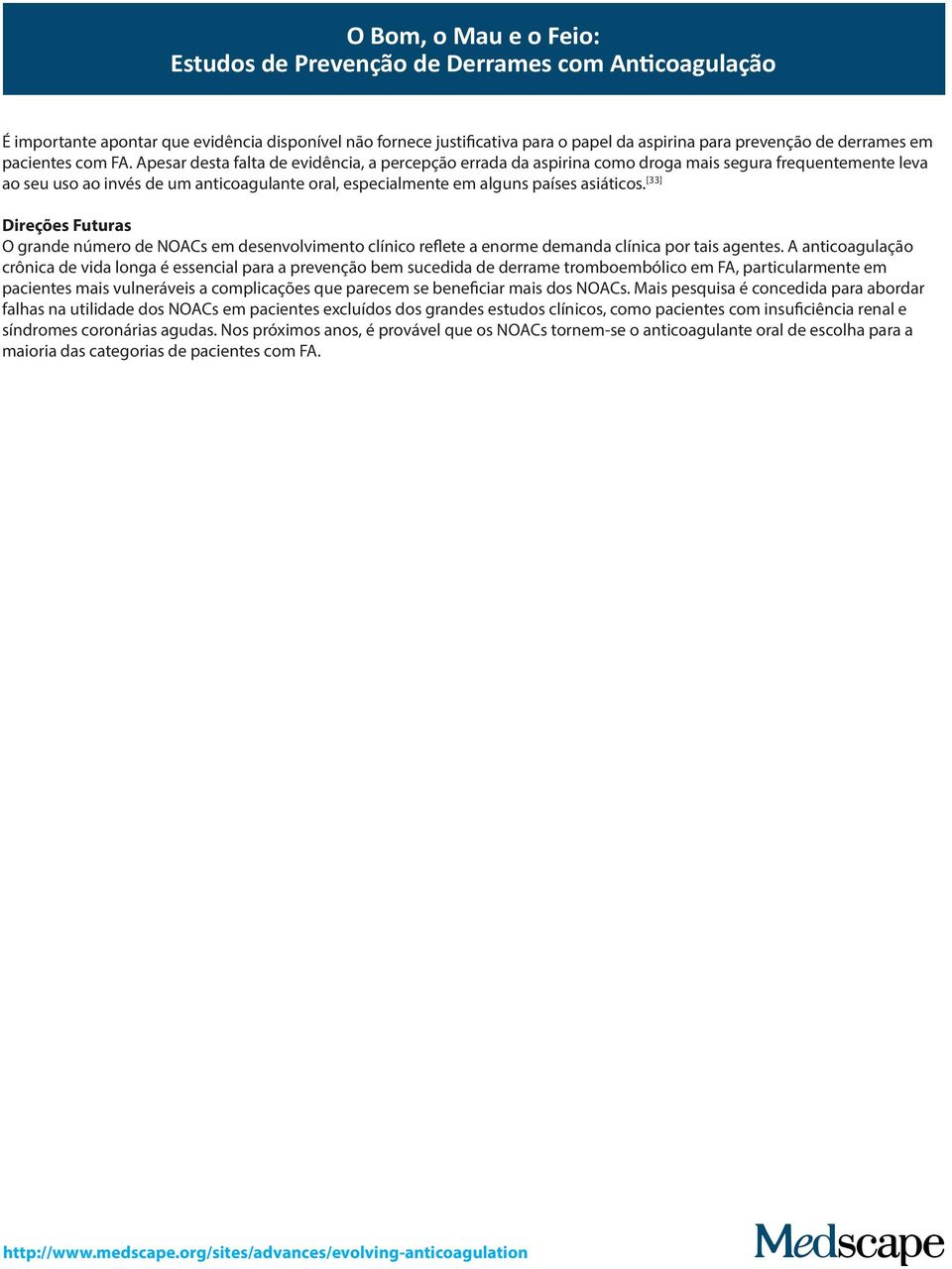 [33] Direções Futuras O grande número de NOACs em desenvolvimento clínico reflete a enorme demanda clínica por tais agentes.