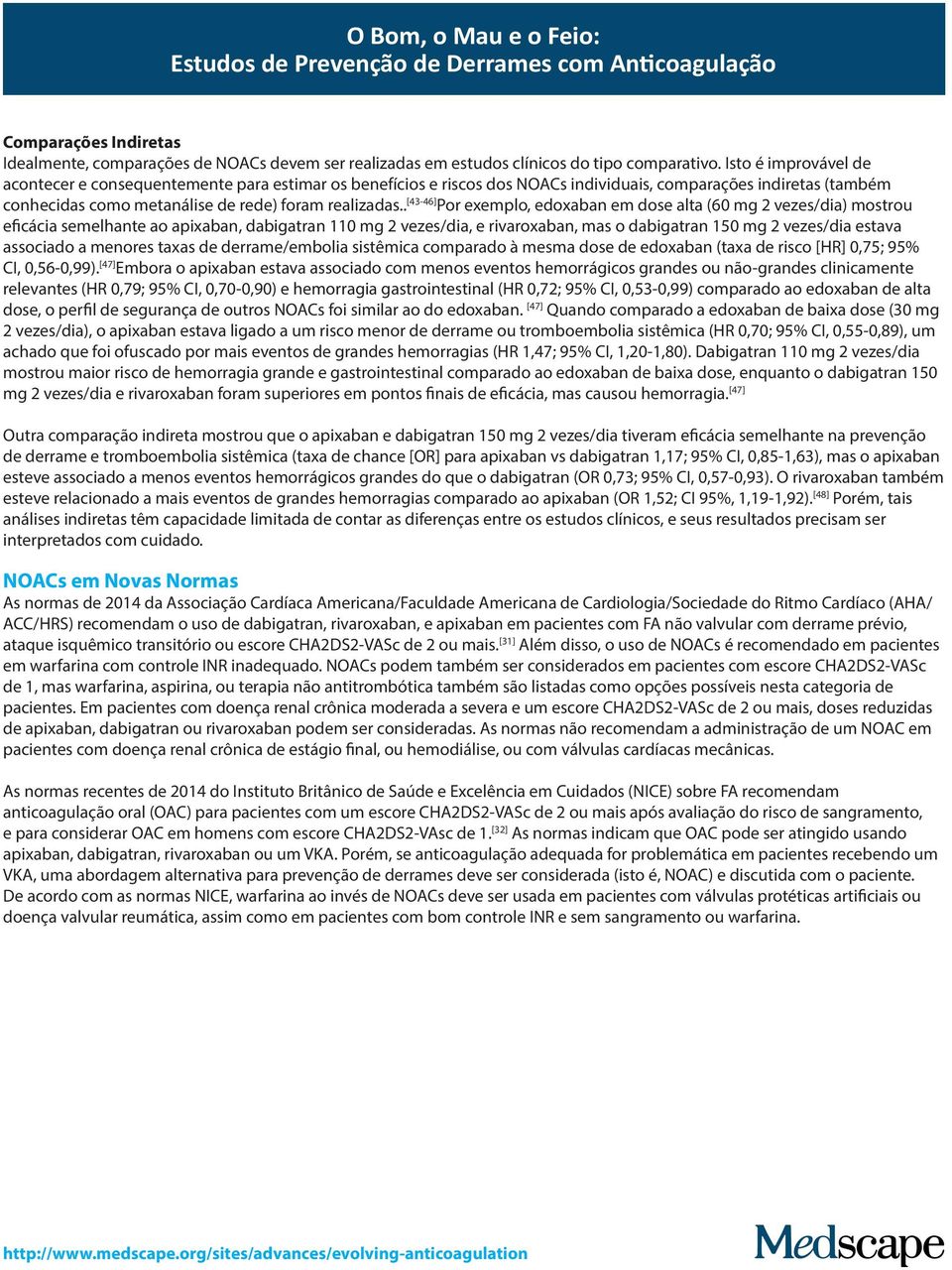 . [43-46] Por exemplo, edoxaban em dose alta (60 mg 2 vezes/dia) mostrou eficácia semelhante ao apixaban, dabigatran 110 mg 2 vezes/dia, e rivaroxaban, mas o dabigatran 150 mg 2 vezes/dia estava