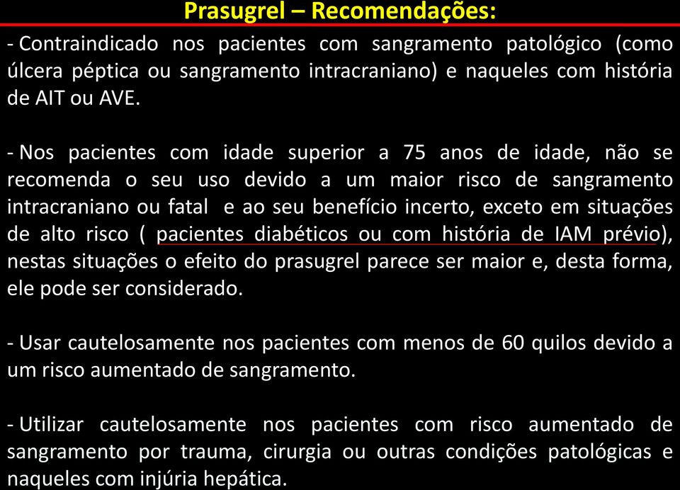 alto risco ( pacientes diabéticos ou com história de IAM prévio), nestas situações o efeito do prasugrel parece ser maior e, desta forma, ele pode ser considerado.