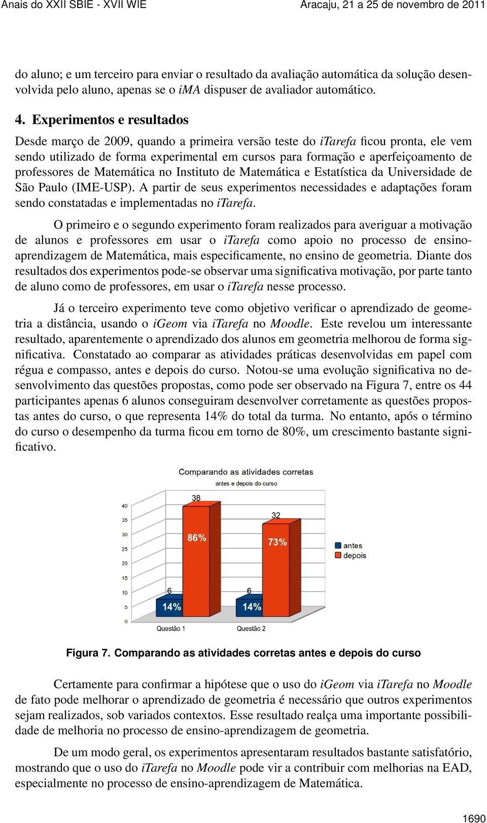 professores de Matemática no Instituto de Matemática e Estatística da Universidade de São Paulo (IME-USP).