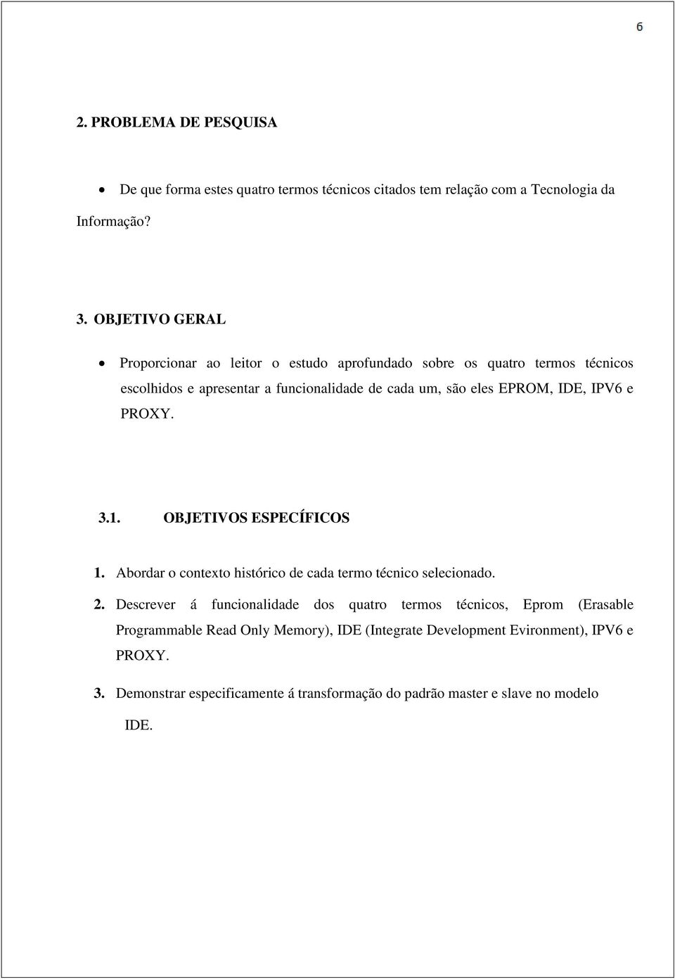 IDE, IPV6 e PROXY. 3.1. OBJETIVOS ESPECÍFICOS 1. Abordar o contexto histórico de cada termo técnico selecionado. 2.