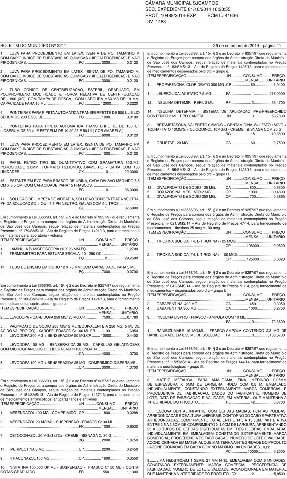 ..LUVA PARA PROCEDIMENTO EM LATEX, ISENTA DE PO, TAMANHO M, COM BAIXO INDICE DE SUBSTANCIAS QUIMICAS (HIPOALERGENICAS) E NAO PIROGENICAS....PC... 3000...0,2120 3.