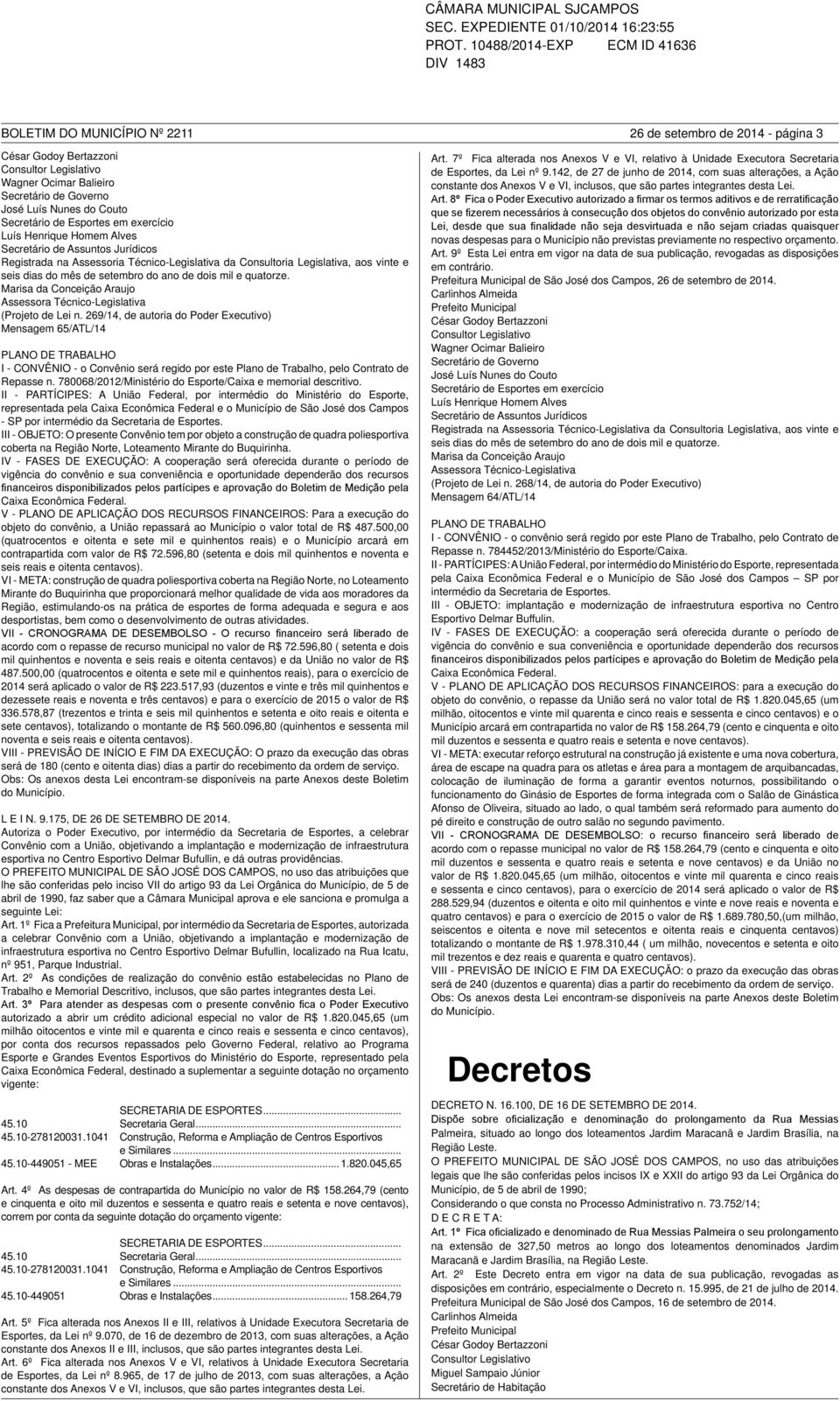 ano de dois mil e quatorze. Marisa da Conceição Araujo Assessora Técnico-Legislativa (Projeto de Lei n.