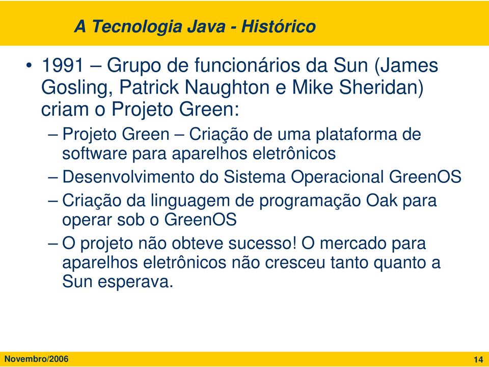 Desenvolvimento do Sistema Operacional GreenOS Criação da linguagem de programação Oak para operar sob o GreenOS