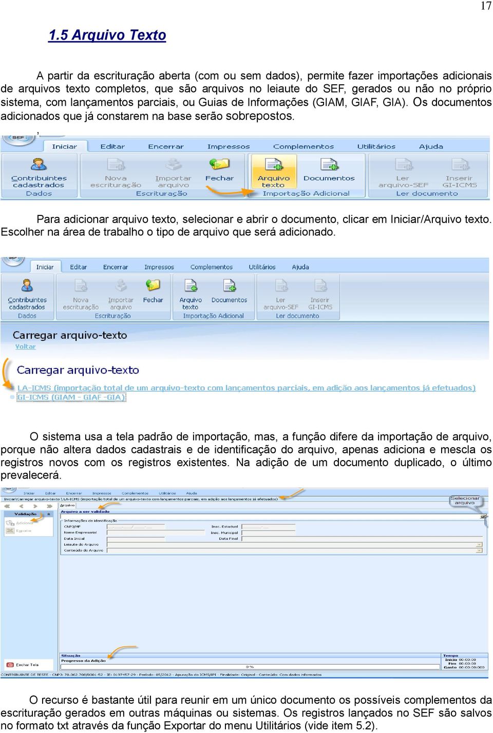 , Para adicionar arquivo texto, selecionar e abrir o documento, clicar em Iniciar/Arquivo texto. Escolher na área de trabalho o tipo de arquivo que será adicionado.