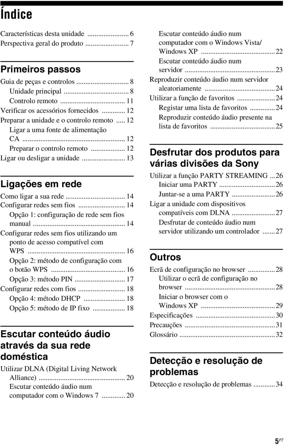 .. 13 Ligações em rede Como ligar a sua rede... 14 Configurar redes sem fios... 14 Opção 1: configuração de rede sem fios manual.