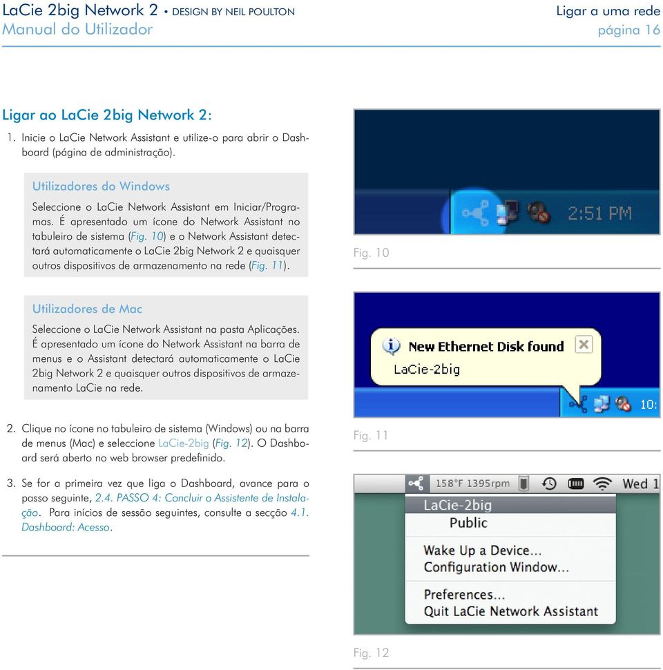 10) e o Network Assistant detectará automaticamente o LaCie 2big Network 2 e quaisquer outros dispositivos de armazenamento na rede (Fig. 11). Fig.