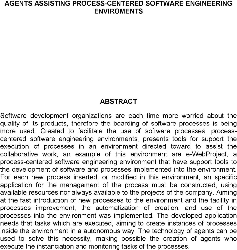 Created to facilitate the use of software processes, processcentered software engineering environments, presents tools for support the execution of processes in an environment directed toward to